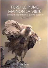 Perdi le piume ma non la virtù. Amicizia, seprazione, guerra …