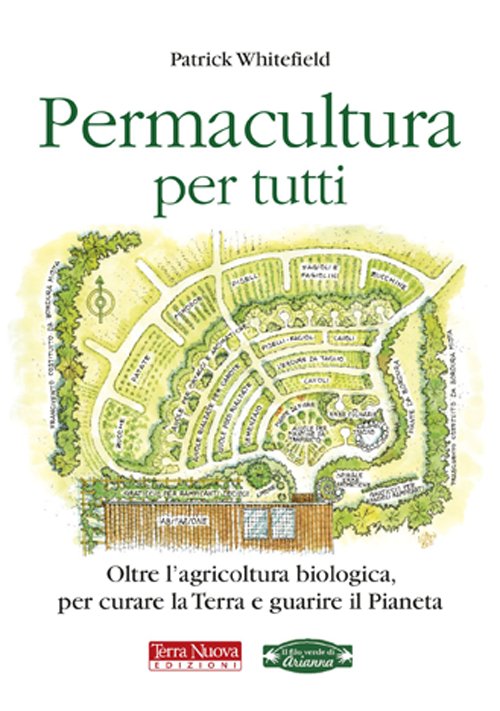 Permacultura per tutti. Oltre l'agricoltura biologica, per curare la Terra …