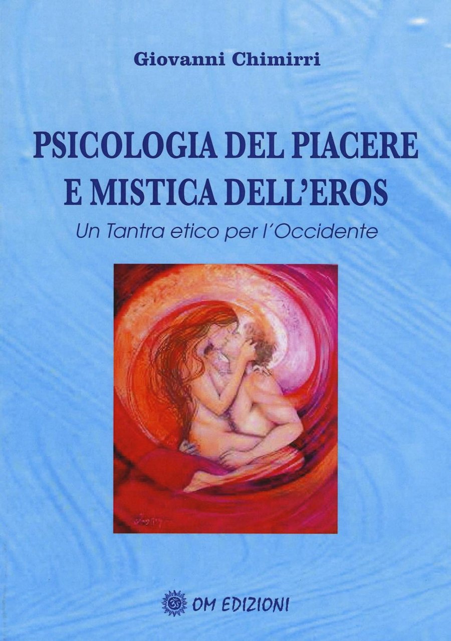 Psicologia del piacere e mistica dell'eros. Un tantra etico per …