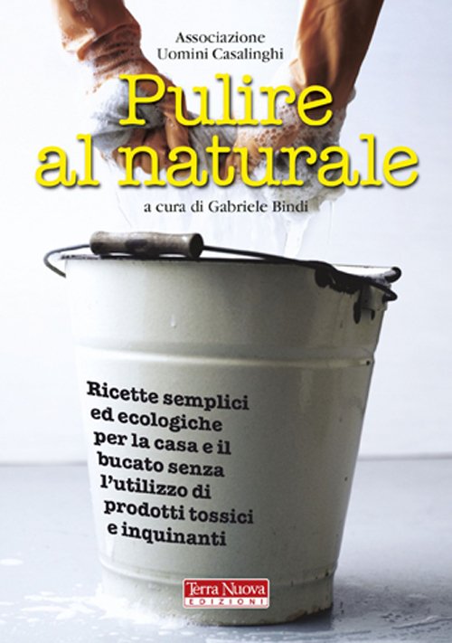 Pulire al naturale. Ricette semplici ed ecologiche per la casa …