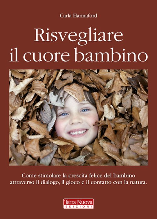 Risvegliare il cuore bambino. Come stimolare la crescita felice del …