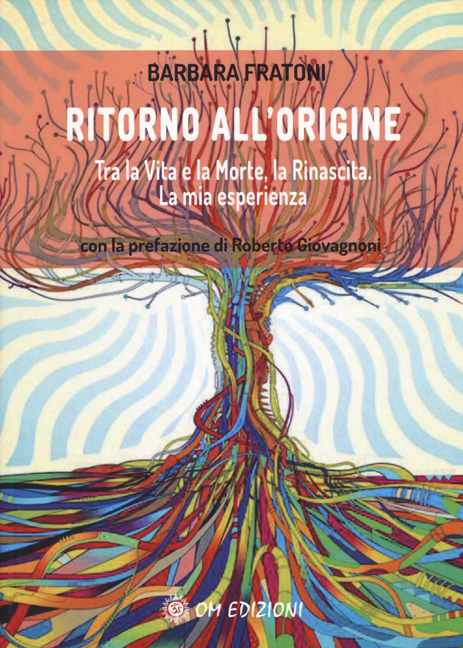 Ritorno all'origine. Tra la vita e la morte, la rinascita. …