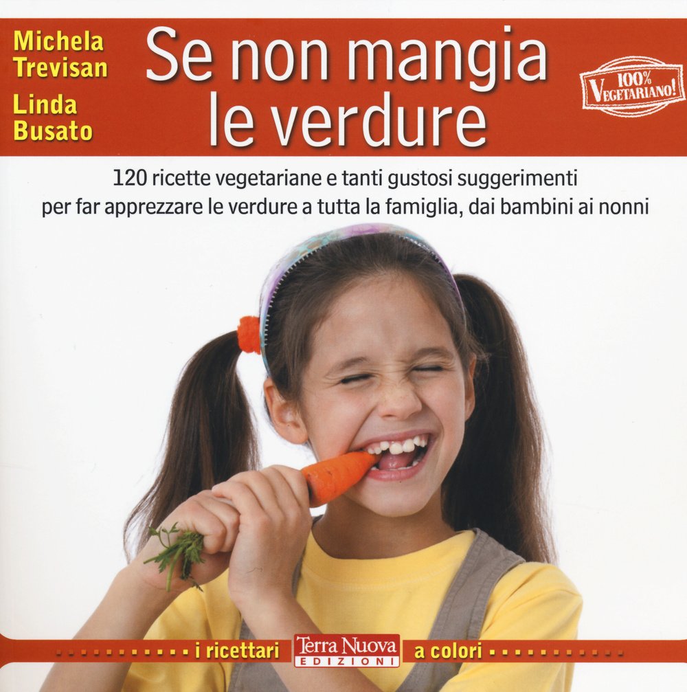 Se non mangia le verdure. 120 ricette vegetariane e tanti …