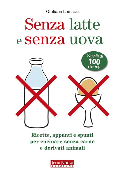 Senza latte e senza uova. Ricette e spunti per cucinare …