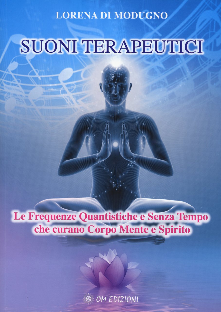 Suoni terapeutici. Le frequenze quantistiche e senza tempo che curano …