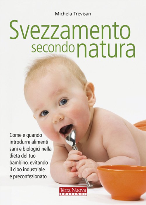 Svezzamento secondo natura. Come e quando introdurre alimenti sani e …