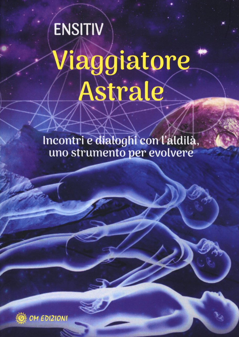 Viaggiatore astrale. Incontri e dialoghi con l'aldilà. Uno strumento per …