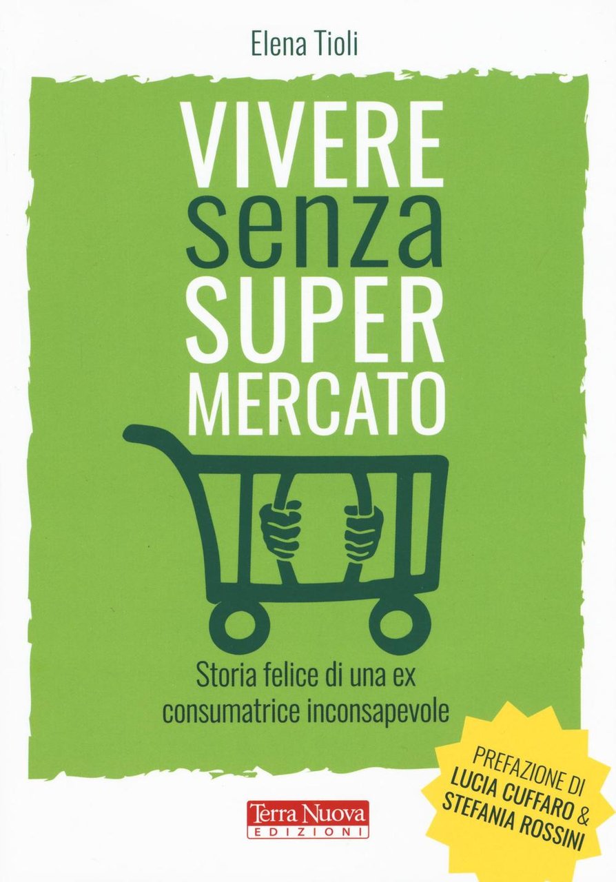 Vivere senza supermercato. Storia felice di una ex consumatrice inconsapevole