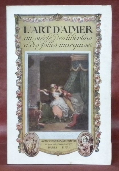 L’art d’aimer au siècle des libertins et des folles marquises. …