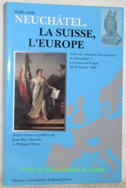 1848-1998 Neuchâtel, la Suisse, l’Europe. Actes du colloque international de … | Immagine principale