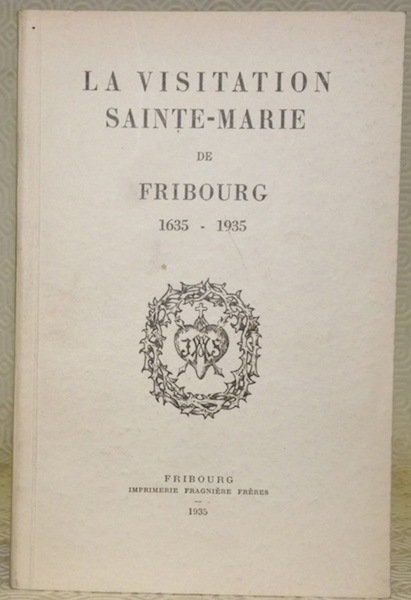 LA VISITATION SAINTE-MARIE DE FRIBOURG. 1635-1935.