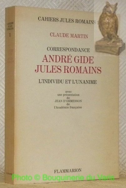 Correspondance André Gide - Jules Romains. L'individu et l'unanime. Avec …