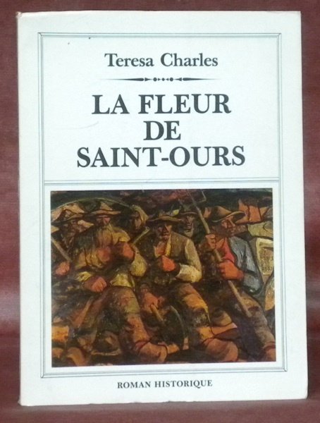 La fleur de Saint-Ours. Roman historique.