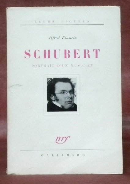 Schubert, portrait d’un musicien. Traduit par Jacques Delalande. Collection Leurs …