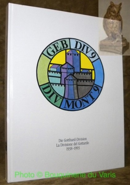 Die Gotthard-Division. La Divisione del Gottardo 1938-1993.