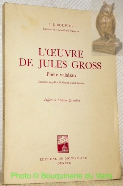 L’oeuvre de Jules Gross. Poète valaisan chanoine régulier du Grand-Saint-Bernard. …