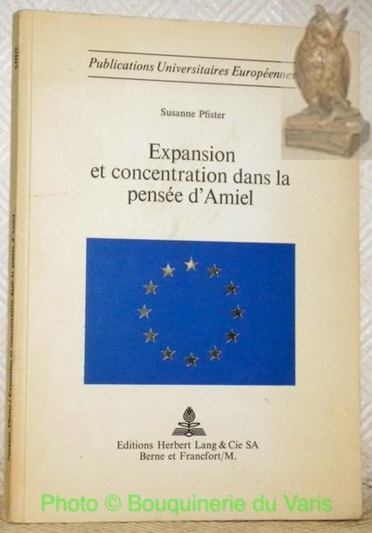 Expansion et concentration dans la pensée d’Amiel. Publications Universitaires Européennes.