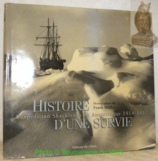 Histoire d’une survie. L’expédition Shackleton en Antarctique 1914-1917. Photographies de …