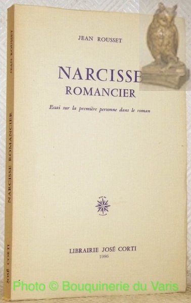 Narcisse romancier. Essai sur la première personne dans le roman.