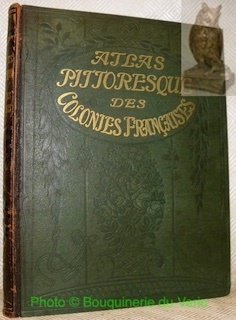 Atlas pittoresque des Colonies Françaises. Recueil de vues géographiques et …