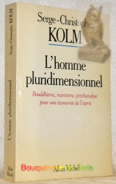 L'homme pluridimensionnel. Bouddhisme, marxisme, psychanalyse pour une économie de l'esprit.