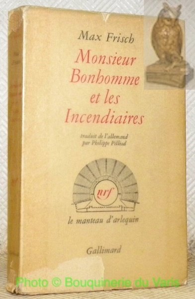 Monsieur Bonhomme et les Incendiaires. Traduit de l’allemand par Philippe …