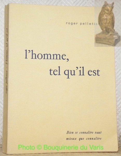 L'homme, tel qu'il est. Bien se connaître vaut mieux que …