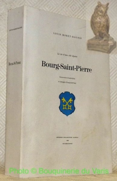 La vie d'une cité alpine: Bourg-Saint-Pierre. Souvenirs d’autrefois et images …