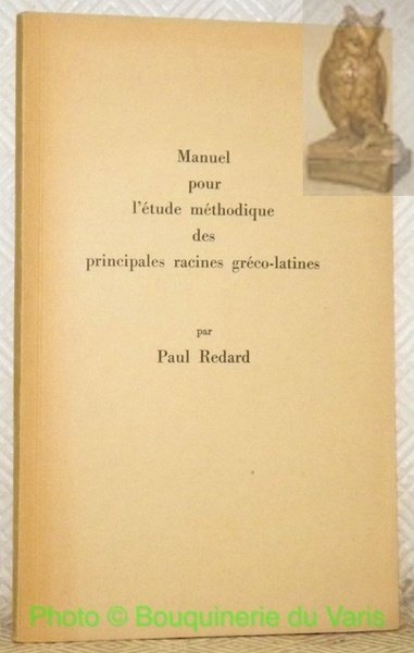 Manuel pour l'étude méthodique des principales racines gréco-latines.