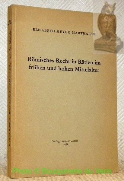Römisches Recht in Rätien im frühen und hohen Mittelalter. Schweizerische …