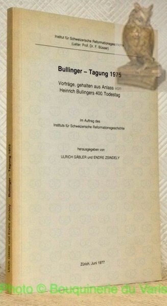 Bullinger - Tagung 1975: Vortrage, gehalten aus Anlass von Heinrich …