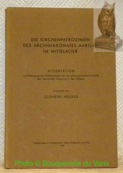 Die Kirchenpatrozinien des Archidiakonates Aargau im Mittelalter. Diss.