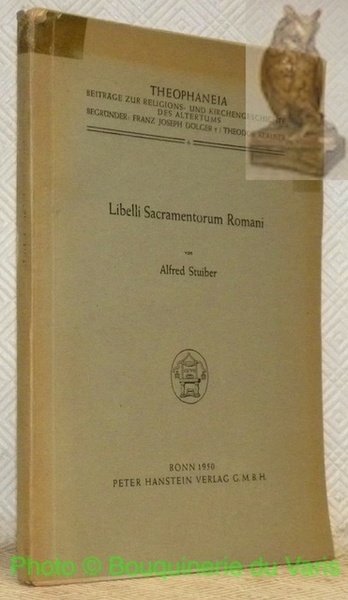 Libelli Sacramentorum Romani. Untersuchungen zum geschichtlichen Werden des sogenannten Sacramentarium …