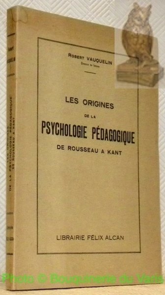Les origines de la psychologie pédagogique de Rousseau à Kant.
