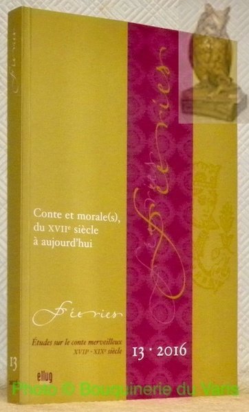 Féeries. Numéro 13, 2016. Revue Annuelle. Etudes sur le conte …