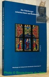 Die Habsburger zwischen Aare und Bodensee. Mitteilungen der Antiquarischen Gesellschaft …