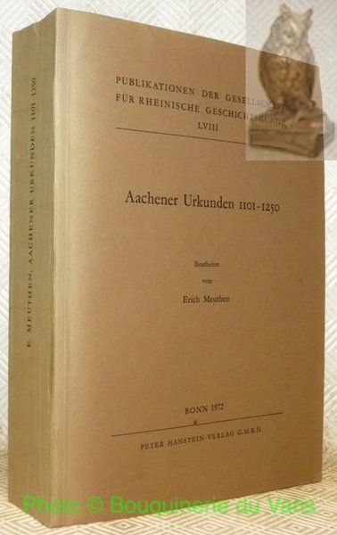 Aachener Urkunden 1101-1250. Publikationen der Gesellschaft für Rheinische Geschichtskunde LVIII.