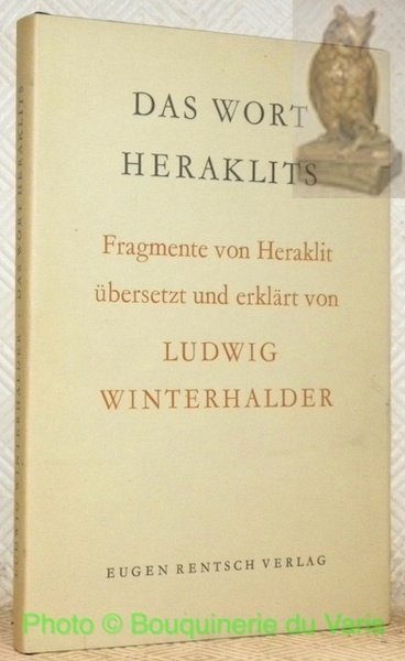 Das Wort Heraklits. Fragmente von Heraklit übersetzt und erklärt von …