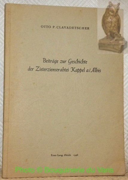 Beiträge zur Geschichte der Zisterzienserabtei Kappel a/ Albis.