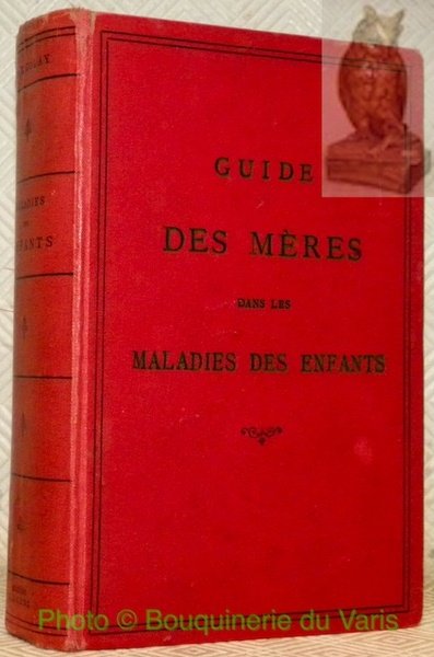 Guide des mères dans les maladies des enfants.
