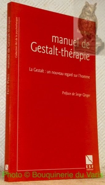 Manuel de Gestalt-thérapie. Le Gestalt: un nouveau regard sur l’homme. …