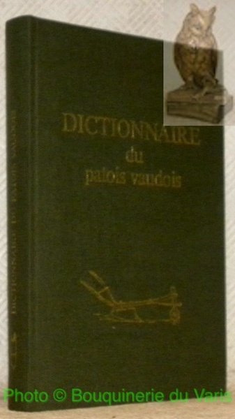 Dictionnaire du patois vaudois. Patois - Français- Français - Patois.