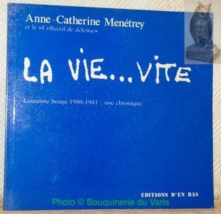 La vie. vite. Laussane bouge 1980 - 1981: une chronique.