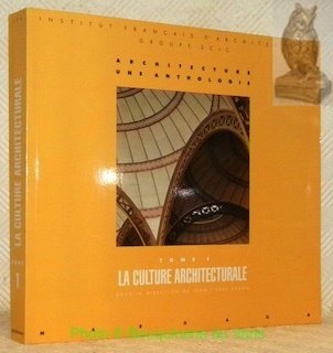 Architecture, une anthologie. Tome 1: La culture architecturale. Institut Français …