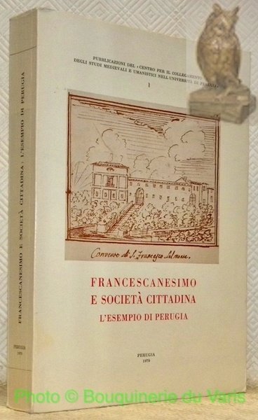 Francescanesimo e società cittadina. L'esempio di Perugia. Pubblicazioni del “Centro … | Immagine principale