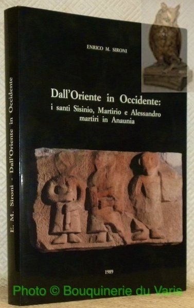 Dall'Oreinte in Occidente: i santi Sisinio, Martirio e Alessandro martiri …