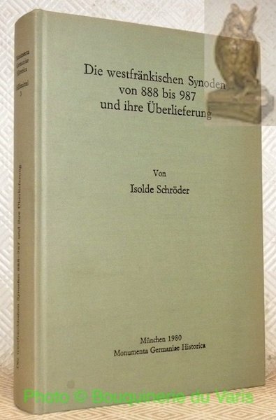 Die westfränkischen Synoden von 888 bis 987 und ihre Überlieferung. …
