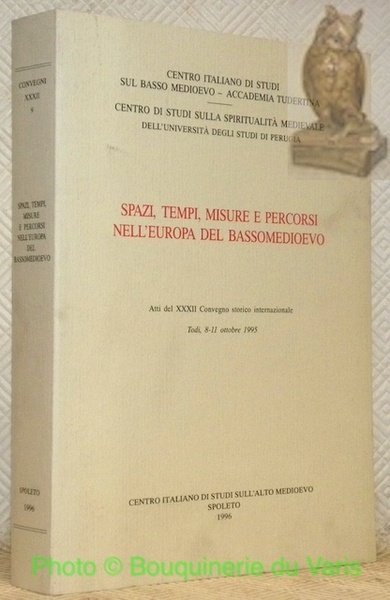 Spazi, tempi, misure e percorsi nell'Europa del Bassomedioevo. Atti del …