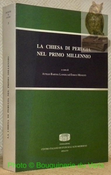 La Chiesa di Perugia nel primo millennio. Atti del Convegno …