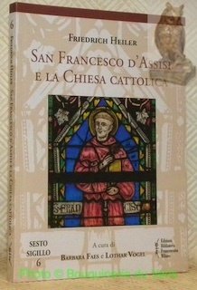 San Francesco d'Assisi e la Chiesa cattolica. Collana Sesto sigillo, …